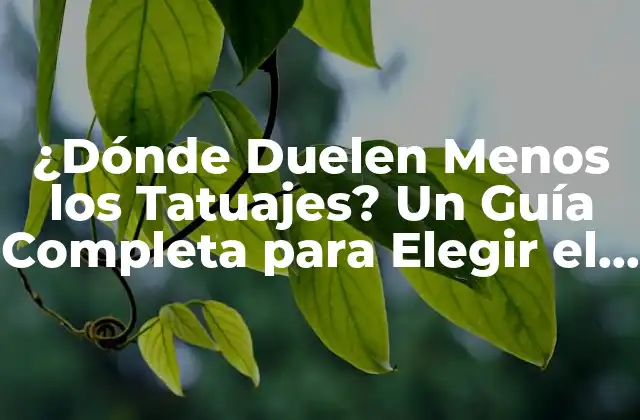 ¿dónde Duelen Menos los Tatuajes? un Guía Completa para Elegir el Lugar Perfecto