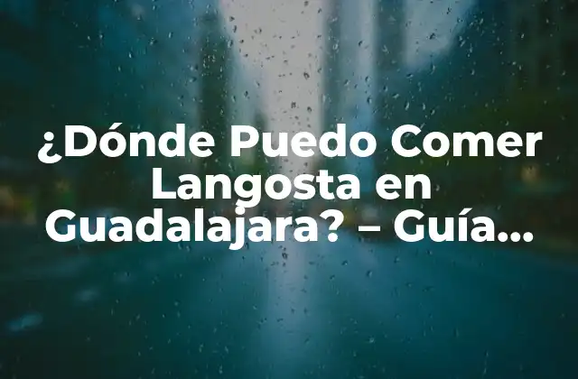 ¿dónde Puedo Comer Langosta en Guadalajara? – Guía Completa
