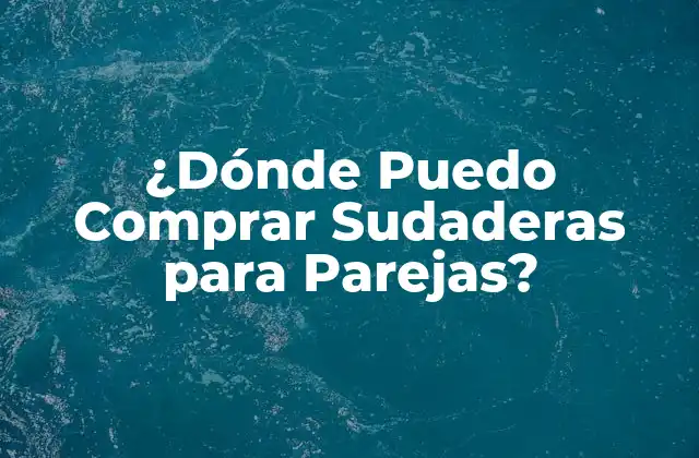 ¿dónde Puedo Comprar Sudaderas para Parejas?