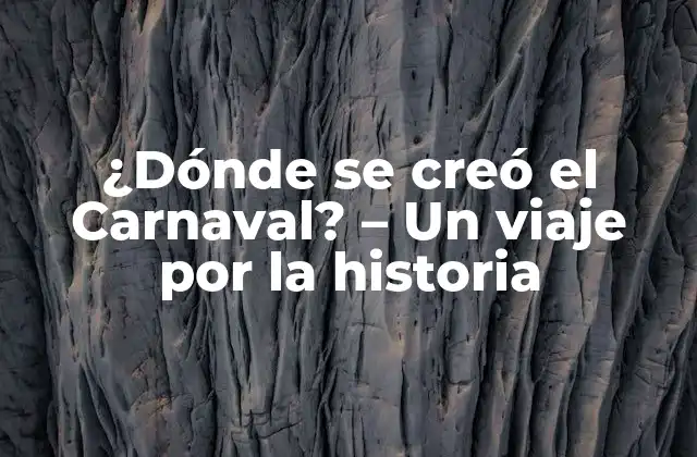 ¿dónde Se Creó el Carnaval? – un Viaje por la Historia