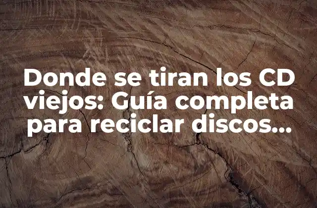 Donde Se Tiran los Cd Viejos: Guía Completa para Reciclar Discos Compactos