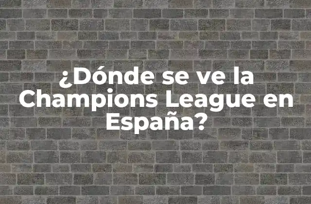 ¿dónde Se Ve la Champions League en España?