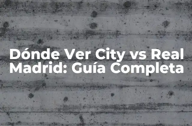 Opciones de TV para Ver City vs Real Madrid