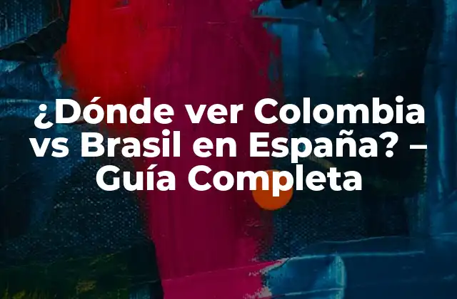 ¿dónde Ver Colombia Vs Brasil en España? – Guía Completa