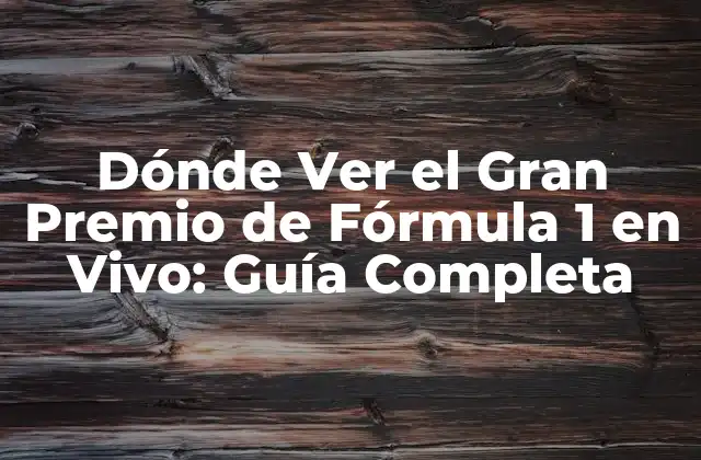 Dónde Ver el Gran Premio de Fórmula 1 en Vivo: Guía Completa