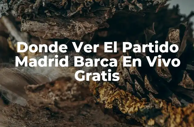 Donde Ver el Partido Madrid Barca en Vivo Gratis