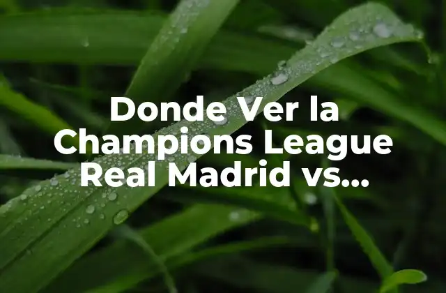 Donde Ver la Champions League Real Madrid Vs Manchester City en Vivo Online
