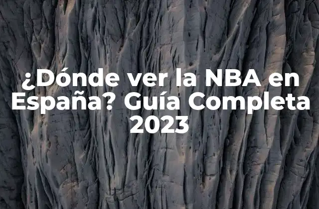 ¿dónde Ver la Nba en España? Guía Completa 2023