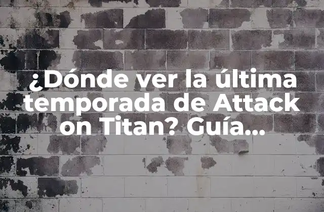 ¿dónde Ver la Última Temporada de Attack On Titan? Guía Completa para Ver la Temporada 4 de Shingeki No Kyojin
