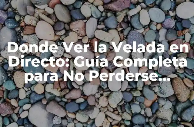 ¿Cuáles son las Mejores Opciones para Ver la Velada en Directo en TV?