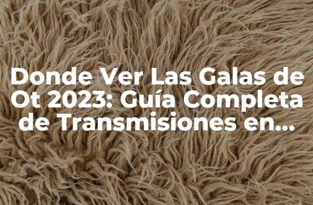 Donde Ver las Galas de Ot 2023: Guía Completa de Transmisiones en Vivo