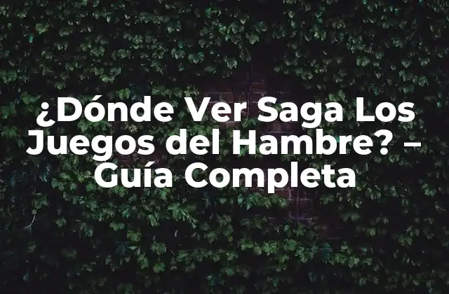 ¿dónde Ver Saga los Juegos Del Hambre? – Guía Completa
