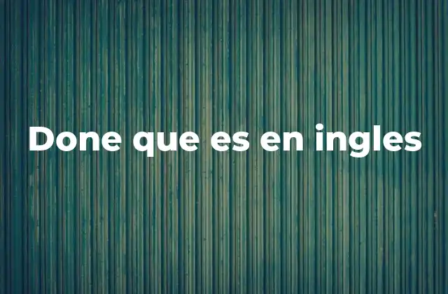 Done que es en Ingles
