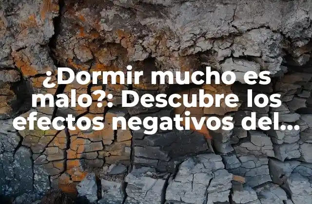 ¿dormir Mucho es Malo?: Descubre los Efectos Negativos Del Sueño Excesivo