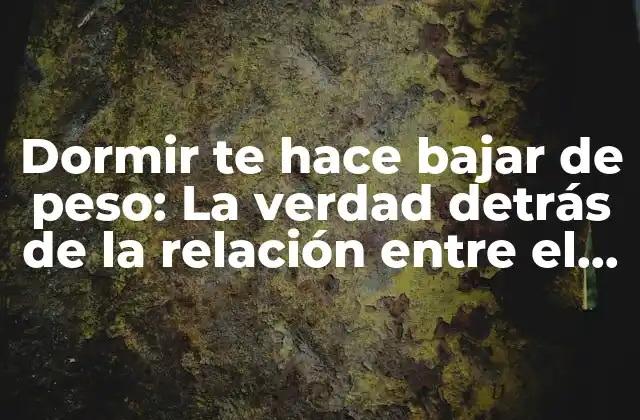 Dormir Te Hace Bajar de Peso: la Verdad Detrás de la Relación entre el Sueño y la Pérdida de Peso