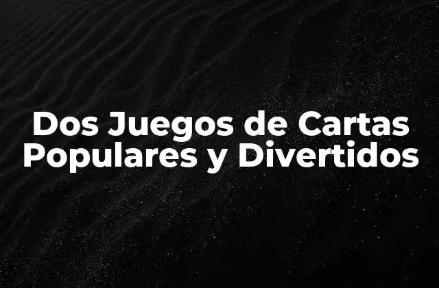 Dos Juegos de Cartas Populares y Divertidos