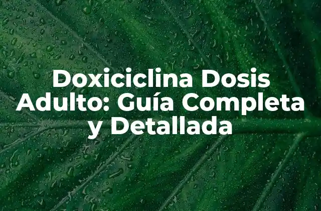Doxiciclina Dosis Adulto: Guía Completa y Detallada