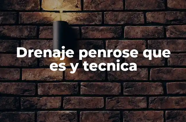 Drenaje Penrose que es y Tecnica