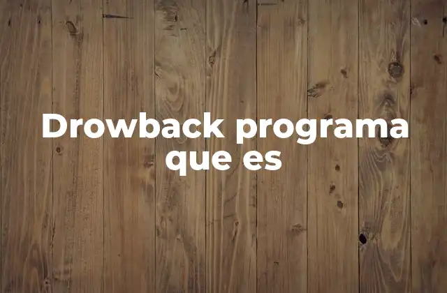 Drowback Programa que es 2 Aplicaciones prácticas de los programas similares a drowback