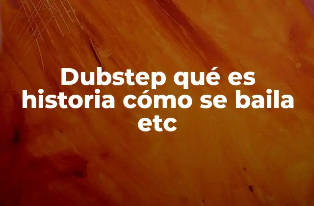 Dubstep Qué es Historia Cómo Se Baila Etc