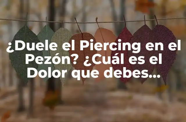 ¿duele el Piercing en el Pezón? ¿cuál es el Dolor que Debes Esperar?