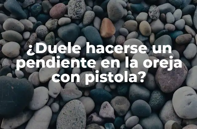 ¿duele Hacerse un Pendiente en la Oreja con Pistola?