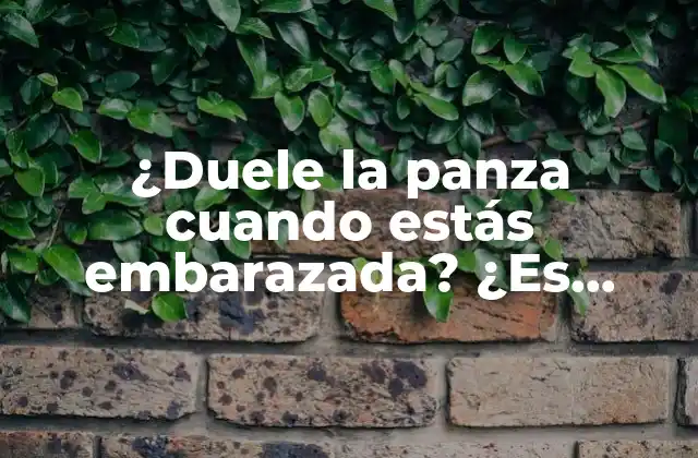 ¿duele la Panza Cuando Estás Embarazada? ¿es Normal?