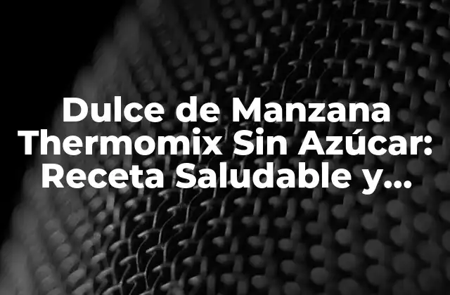 Dulce de Manzana Thermomix sin Azúcar: Receta Saludable y Deliciosa