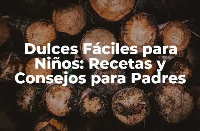 Dulces Fáciles para Niños: Recetas y Consejos para Padres