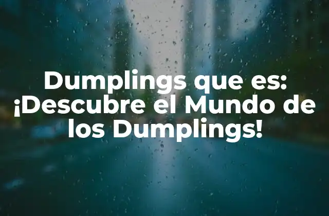 Dumplings que Es: ¡descubre el Mundo de los Dumplings!