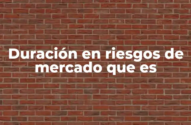 Duración en Riesgos de Mercado que es