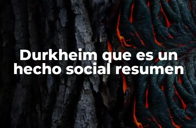 Durkheim que es un Hecho Social Resumen