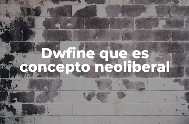 Dwfine que es Concepto Neoliberal