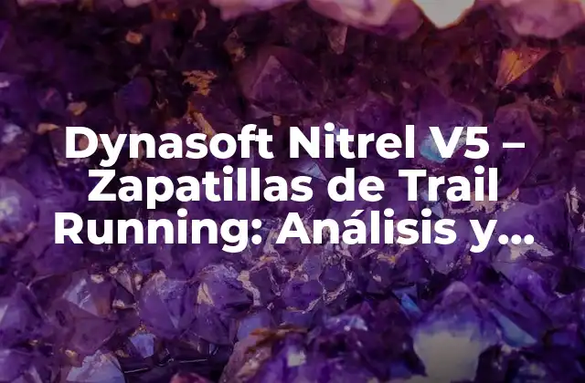 Dynasoft Nitrel V5 – Zapatillas de Trail Running: Análisis y Revisión