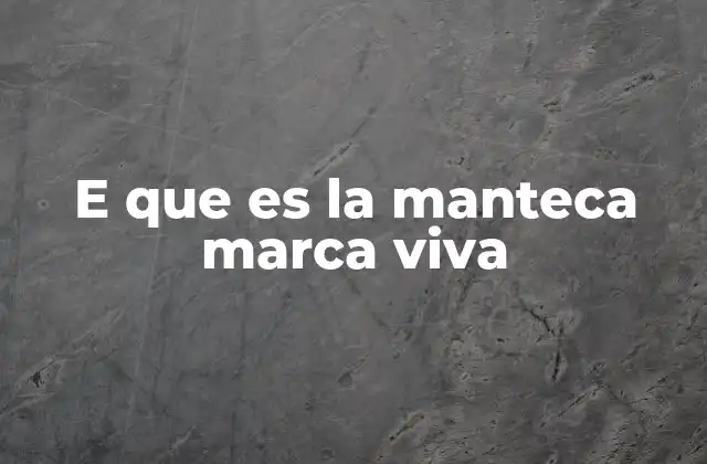 E que es la Manteca Marca Viva