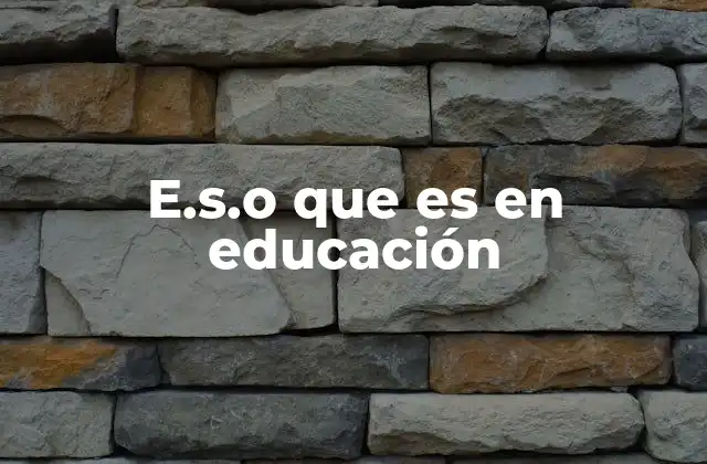 E.s.o que es en Educación 2 La importancia de la Educación Secundaria Obligatoria en el desarrollo académico