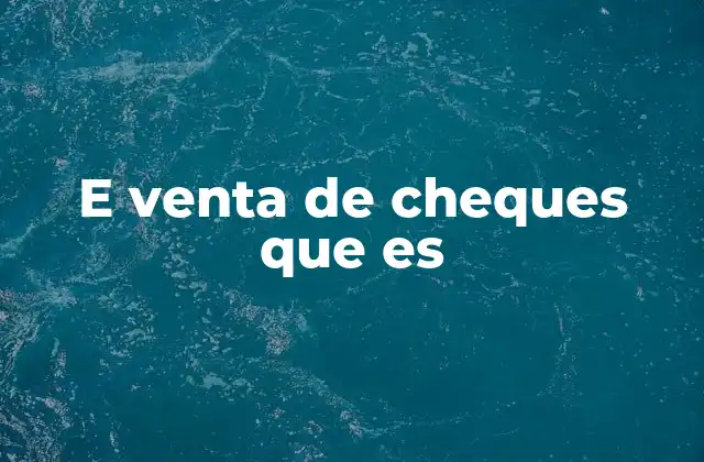 E Venta de Cheques que es