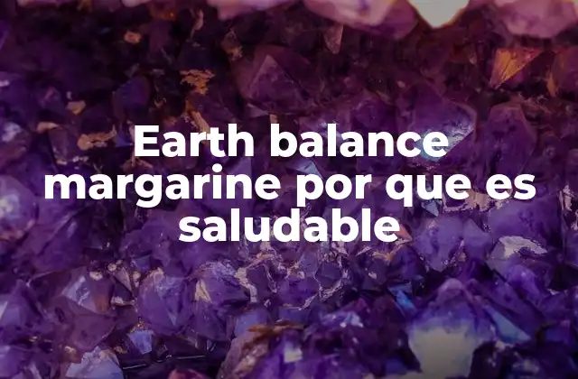 Earth Balance Margarine por que es Saludable