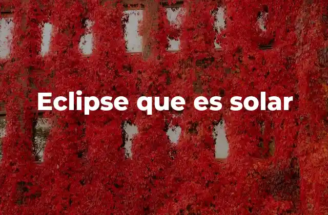 Eclipse que es Solar