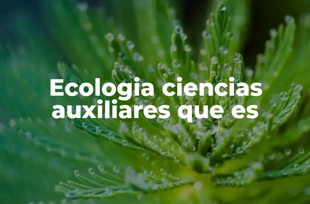 Ecologia Ciencias Auxiliares que es
