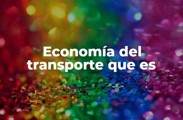 Economía Del Transporte que es