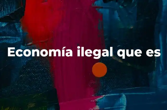 Economía Ilegal que es