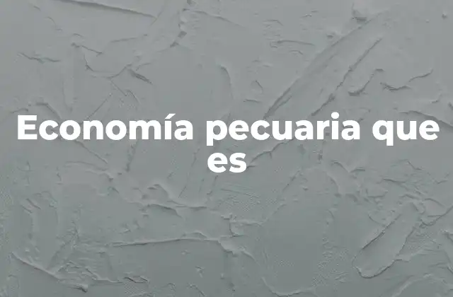 Economía Pecuaria que es