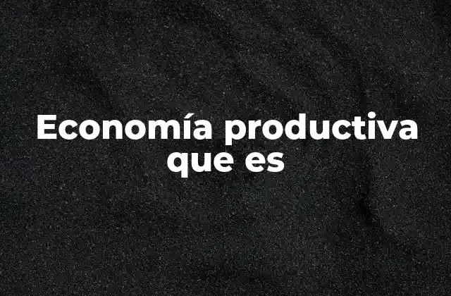 Economía Productiva que es
