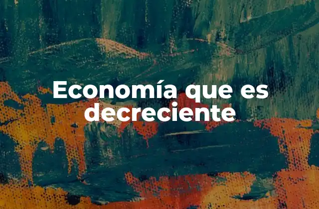 Economía que es Decreciente