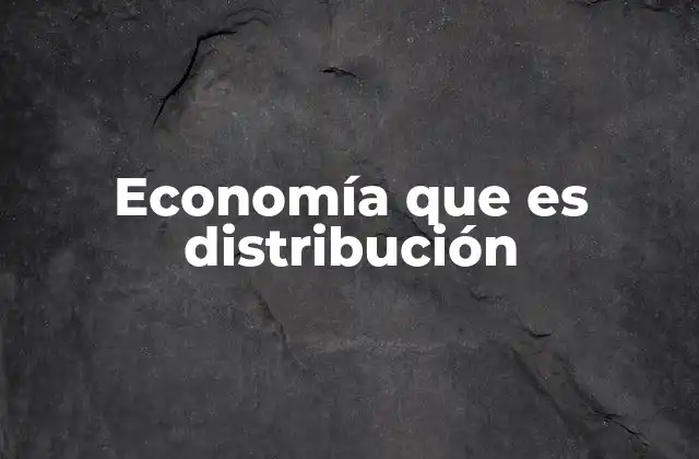 Economía que es Distribución