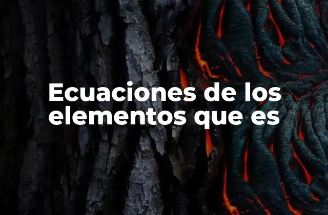 Ecuaciones de los Elementos que es