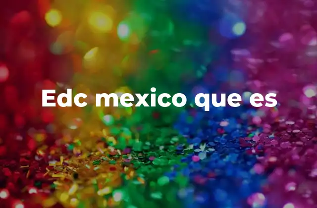 Edc Mexico que es