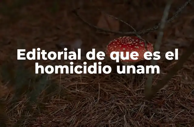 Editorial de que es el Homicidio Unam
