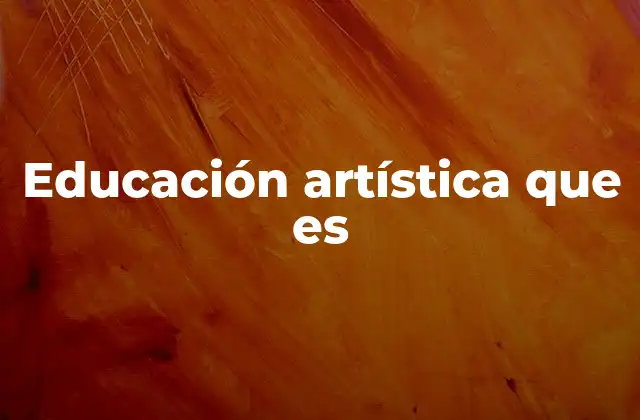 Educación Artística que es